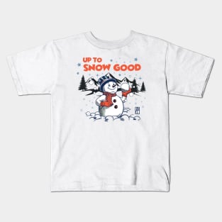 Up to Snow Good - Funny Christmas - Happy Holidays - Xmas - Snowman Kids T-Shirt